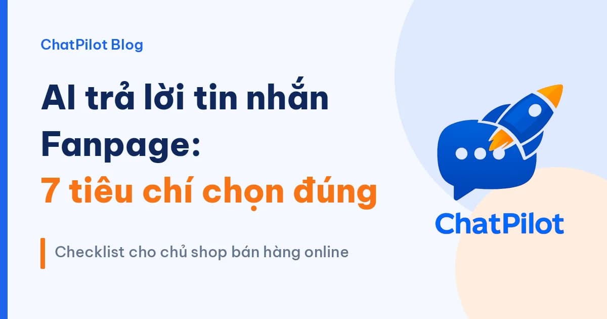 Phần mềm, AI trả lời tin nhắn Fanpage: 7 tiêu chí chọn đúng